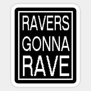 RAVERS GONNA RAVE - original edm white edition Sticker